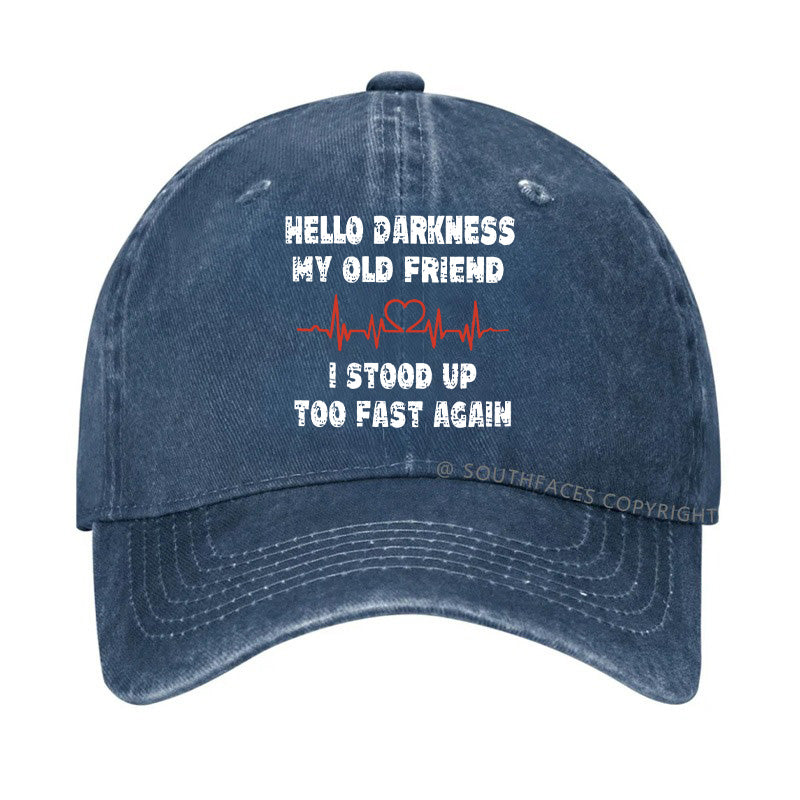 Hello Darkness My Old Friend I Stood Up Too Fast Again Funny  Hats