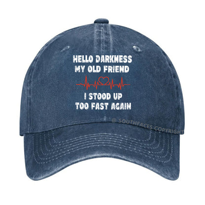 Hello Darkness My Old Friend I Stood Up Too Fast Again Funny  Hats
