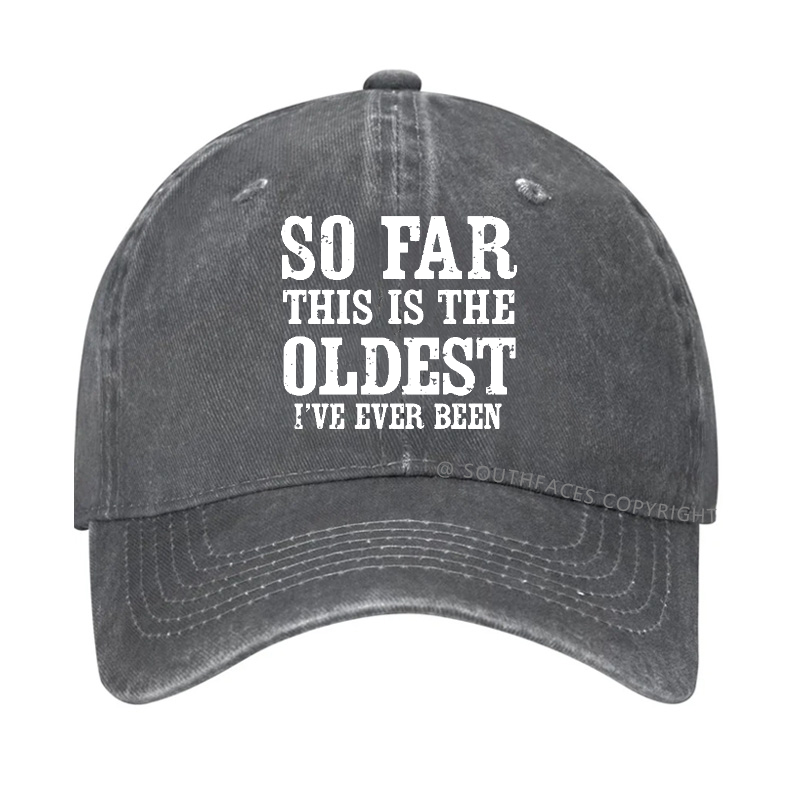 So Far This Is The Oldest I've Ever Been Funny Gift Hat