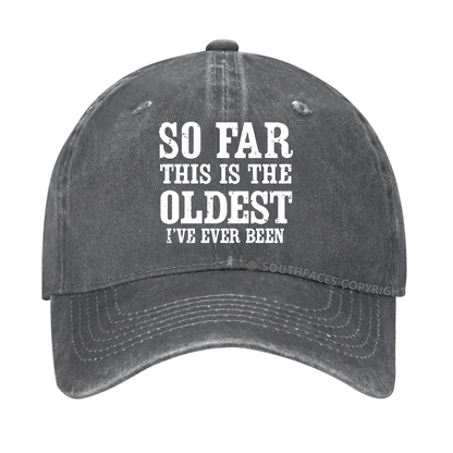 So Far This Is The Oldest I've Ever Been Funny Gift Hat