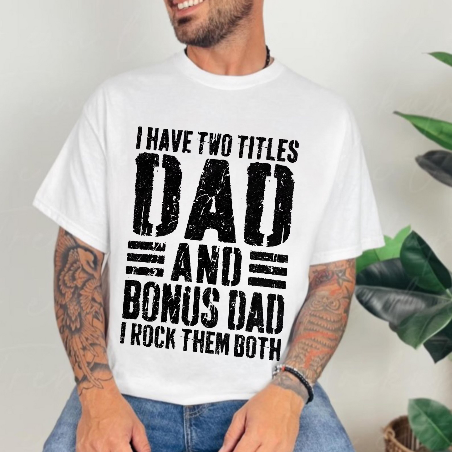I Have Two Titles Dad And Bonus Dad I Rock Them Both Unisex T-shirt/Crewneck/Hoodie