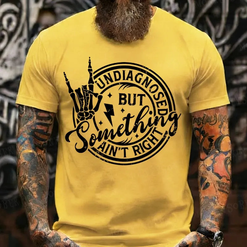 Undiagnosed But Something Ain't Right T-Shirts