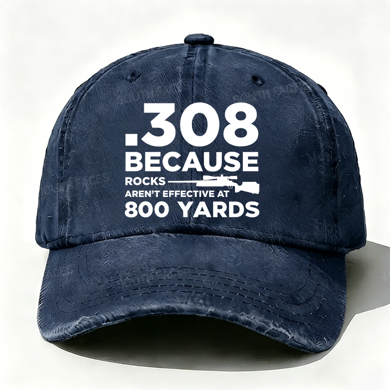 308 Because Rocks Aren'T Effective At 800 Yards Hat