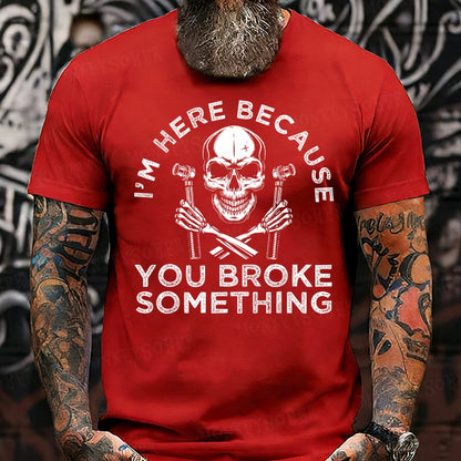 I'm Here Because You Broke Something T-Shirts