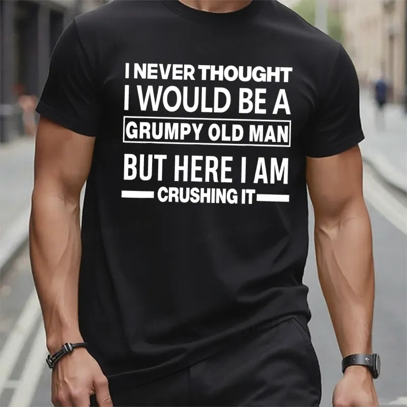 I Never Thought I Would Be A Grumpy Old Man But Here I Am Crushing It Funny T-Shirts