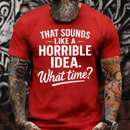 That Sounds Like A Horrible Idea What Time? T-shirts