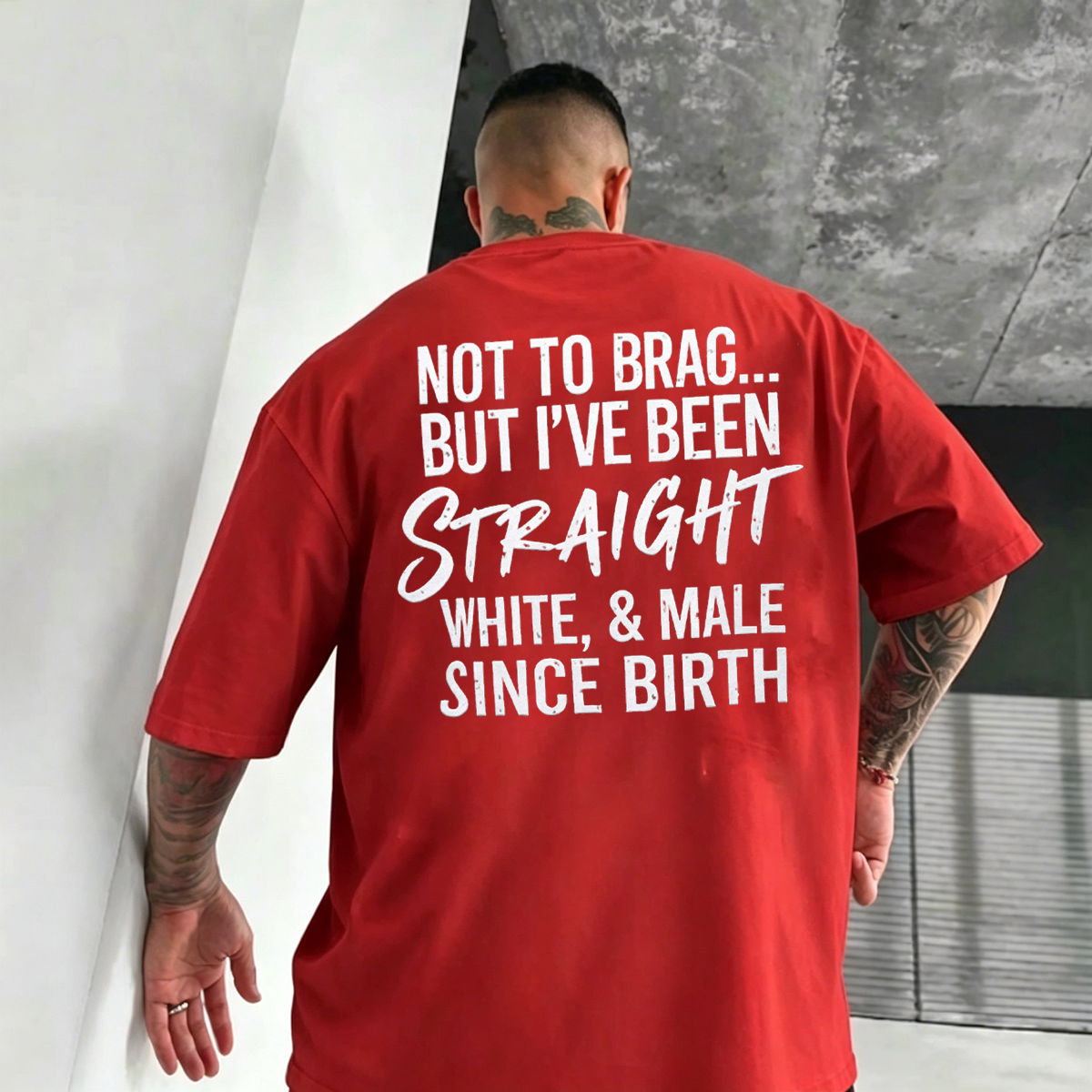 NOT TO BRAG... BUT I'VE BEEN STRAIGHT WHITE, & MALE SINCE BIRTH Unisex T-shirt/Crewneck/Hoodie