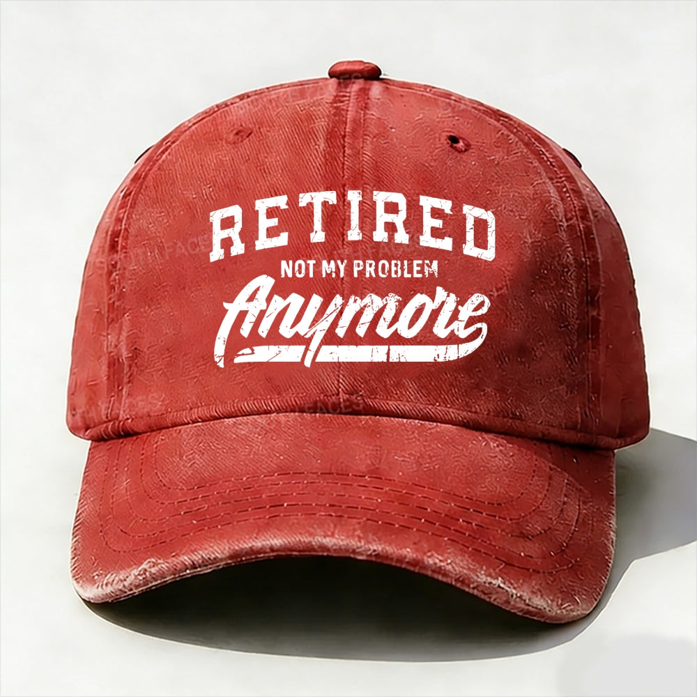 Retired Not My Problem Anymore baseball cap