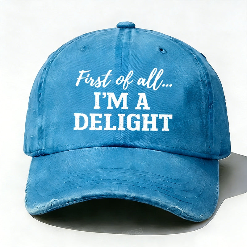 First Of All... I'm A Delight baseball hats