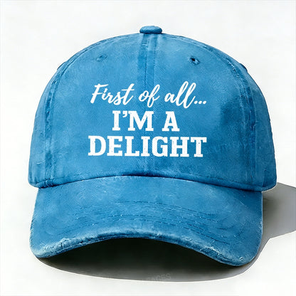 First Of All... I'm A Delight baseball hats