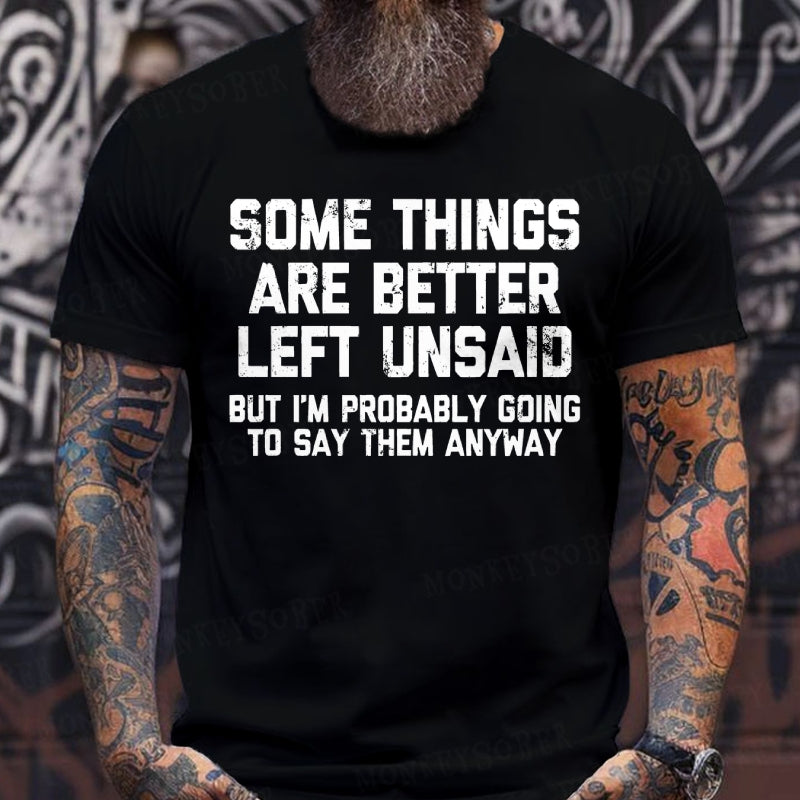 Some Things Are Better Left Unsaid But I'm Probably Going To Say Them Anyway shirts