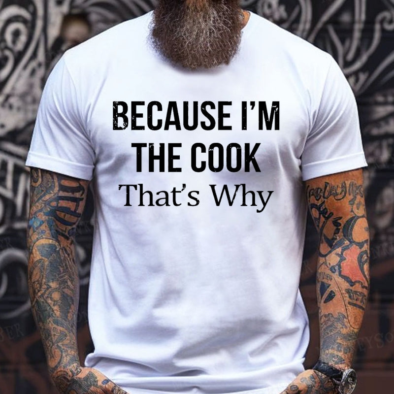 Because I'm The Cook That's Why shirts