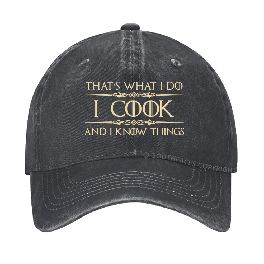 That's What I Do I Cook And I Know Things hat
