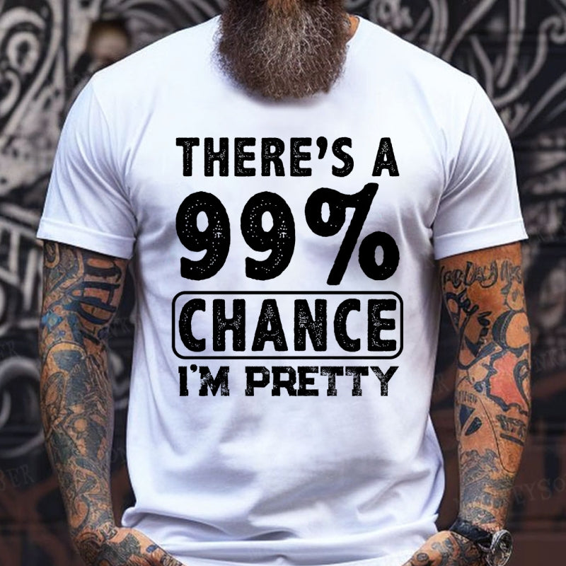 There's A 99% Chance I'm Pretty T-Shirts