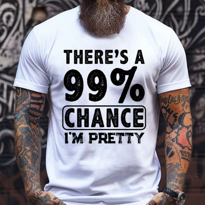 There's A 99% Chance I'm Pretty T-Shirts