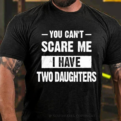 You Can't Scare Me I Have Two Daughters T-Shirt