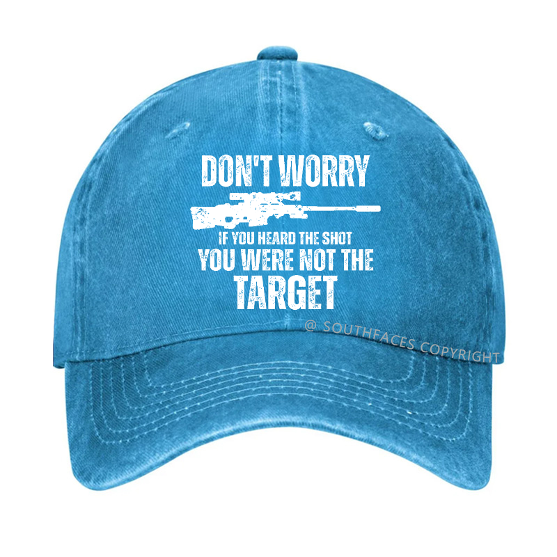 Don't Worry If You Heard The Shot You Were Not The Target Sarcastic Hat