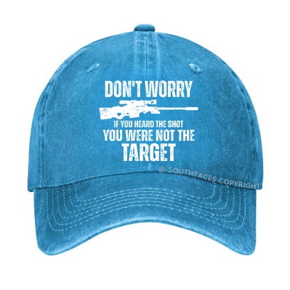 Don't Worry If You Heard The Shot You Were Not The Target Sarcastic Hat