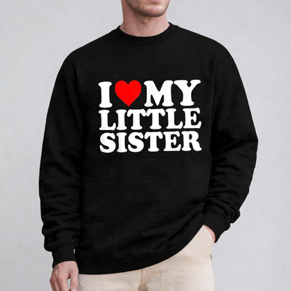 I Love My Little Sister Unisex T-shirt/Crewneck/Hoodie