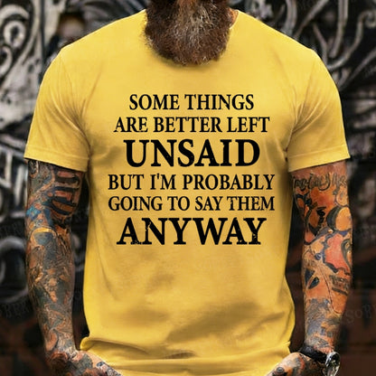 Some Things Are Better Left Unsaid But I'm Probably Going To Say Them Anyway shirts