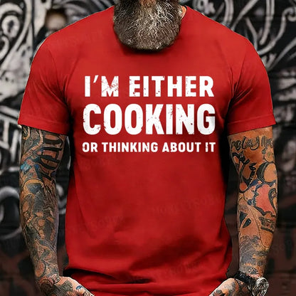 I'm Either Cooking Or Thinking About It T-Shirts