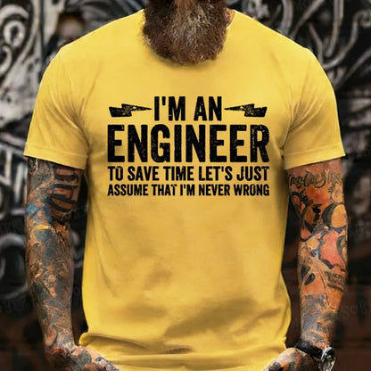 I Am An Engineer To Save Time,Let's Just Assume That I'm Never Wrong T-Shirts