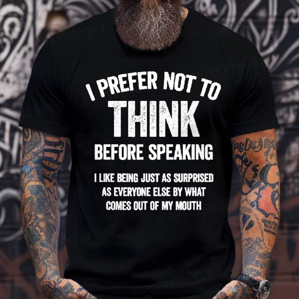 I Prefer Not To Think Before Speaking T-shirt