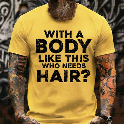 With A Body Like This Who Needs Hair? Funny T-Shirts
