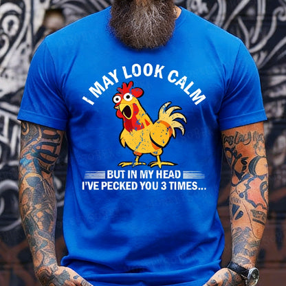 I May Look Calm But In My Head I've Pecked You 3 Times Funny T-Shirts