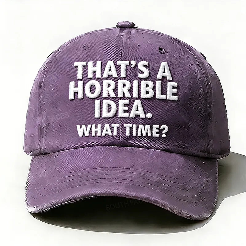 Embroidered  That's A Horrible Idea.What Time?  Hat