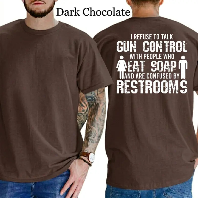I Refuse To Talk Gun Control With People Who Eat Soap T-Shirt, Funny Graphics Shirt, Funny Republican Tee, Dad Gifts, Casual Menswear, For Men