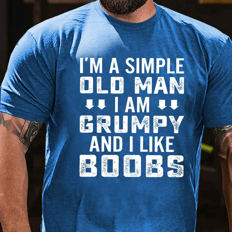 I'm A Simple Old Man I Am Grumpy And I Like Boobs Funny T-Shirt