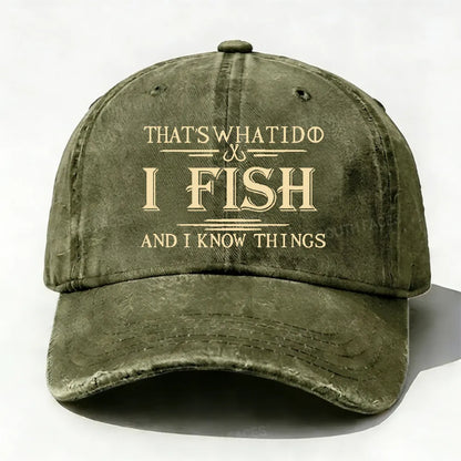 That's What I Do I Fish And I Know Things Hat