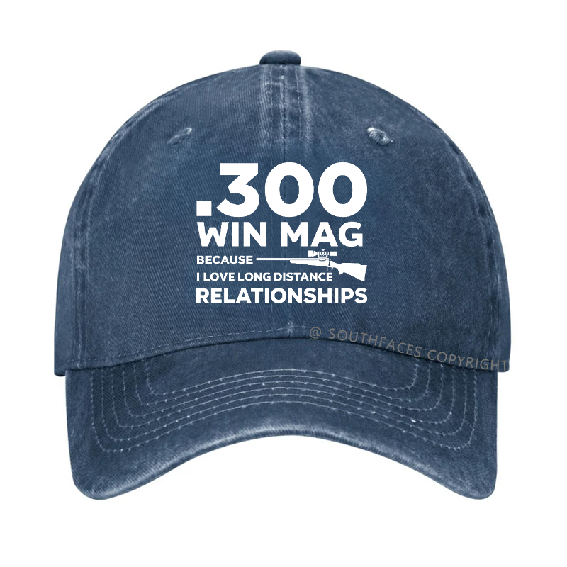 .300 Win Mag Because I Love Long Distance Relationships Men's Hat