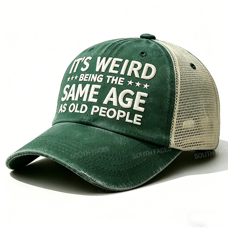 Embroidered It's Weird Being The Same Age As Old People Trucker Cap