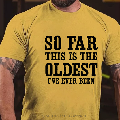 So Far This Is The Oldest I've Ever Been Funny Birthday Gift Men's T-shirt