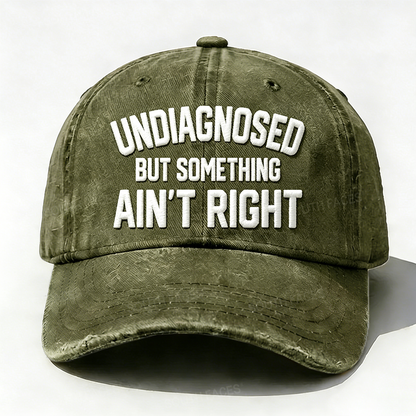 Embroidered ¡° Undiagnosed But Something Ain't Right ¡± Hat