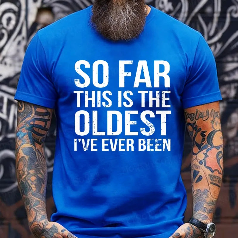 So Far This Is The Oldest I've Ever Been T-Shirts