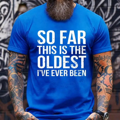 So Far This Is The Oldest I've Ever Been T-Shirts