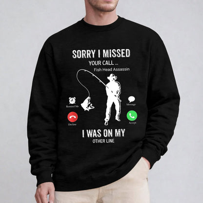 Funny Sorry I Missed Your Call Was On Other Line Men Fishing Unisex T-shirt/Crewneck/Hoodie