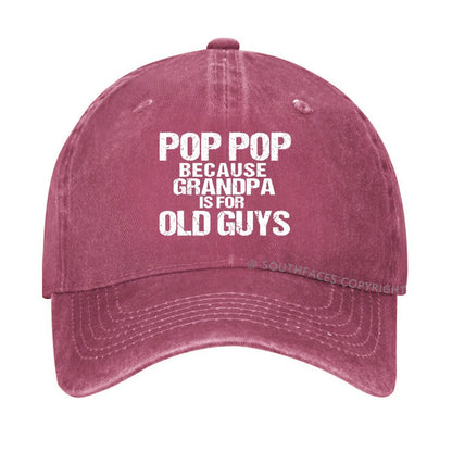 Pop Pop Because Grandpa Is For Old Guys Hat