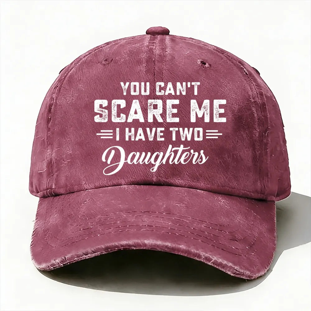 You Can't Scare Me Ihave Two Daughters Baseball Cap