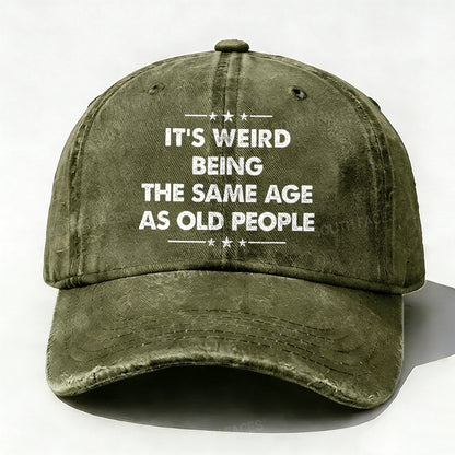 It's Weird Being The Same Age As Old People  baseball hats