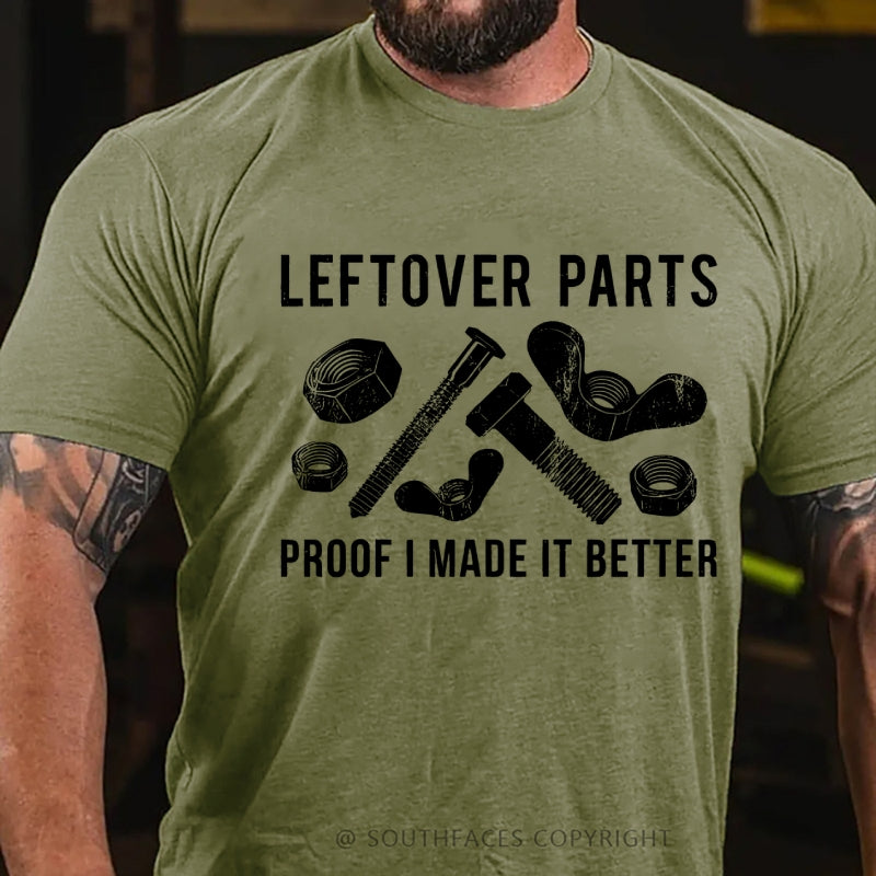 Leftover Parts Proof I Made It Better T-Shirt