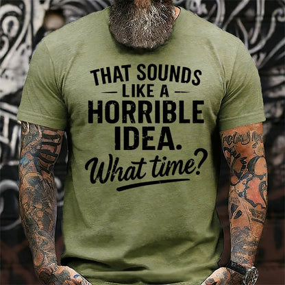 That Sounds Like A Horrible Idea What Time? T-shirts