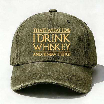 That's What I Do I Drink Whiskey And I Know Things  baseball cap