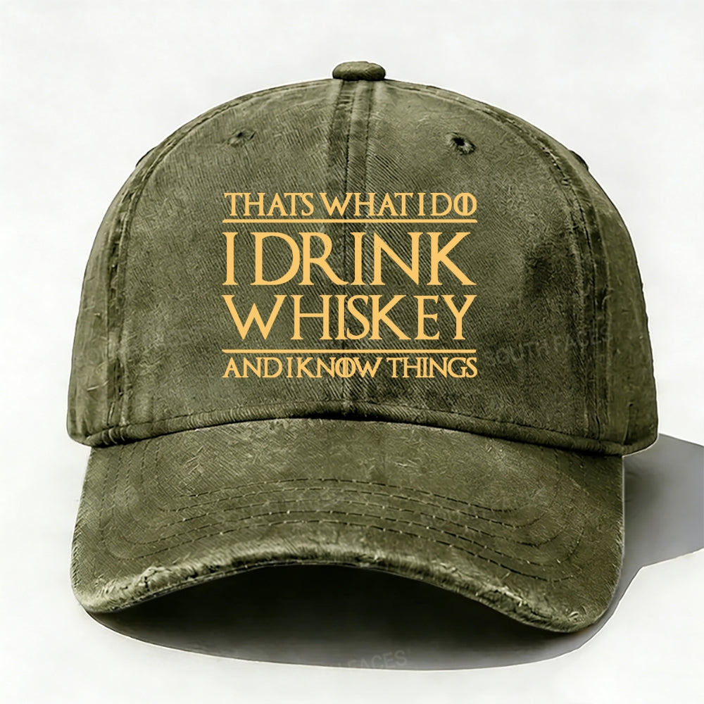 That's What I Do I Drink Whiskey And I Know Things  baseball cap