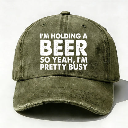 I'm Holding A Beer So Yeah£¬I'm Pretty Busy Baseball Cap
