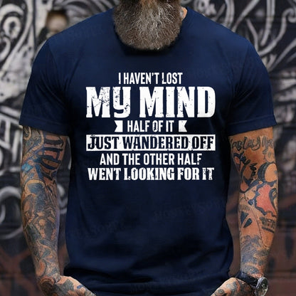 I Haven't Lost My Mind Half Of It Just Wandered Off And The Other Half Went Looking For It T-Shirts