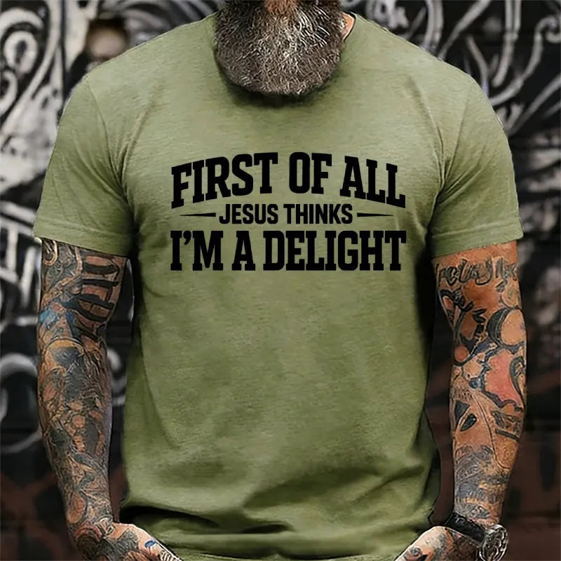 First of All Jesus Thinks I'm A Delight T-Shirt